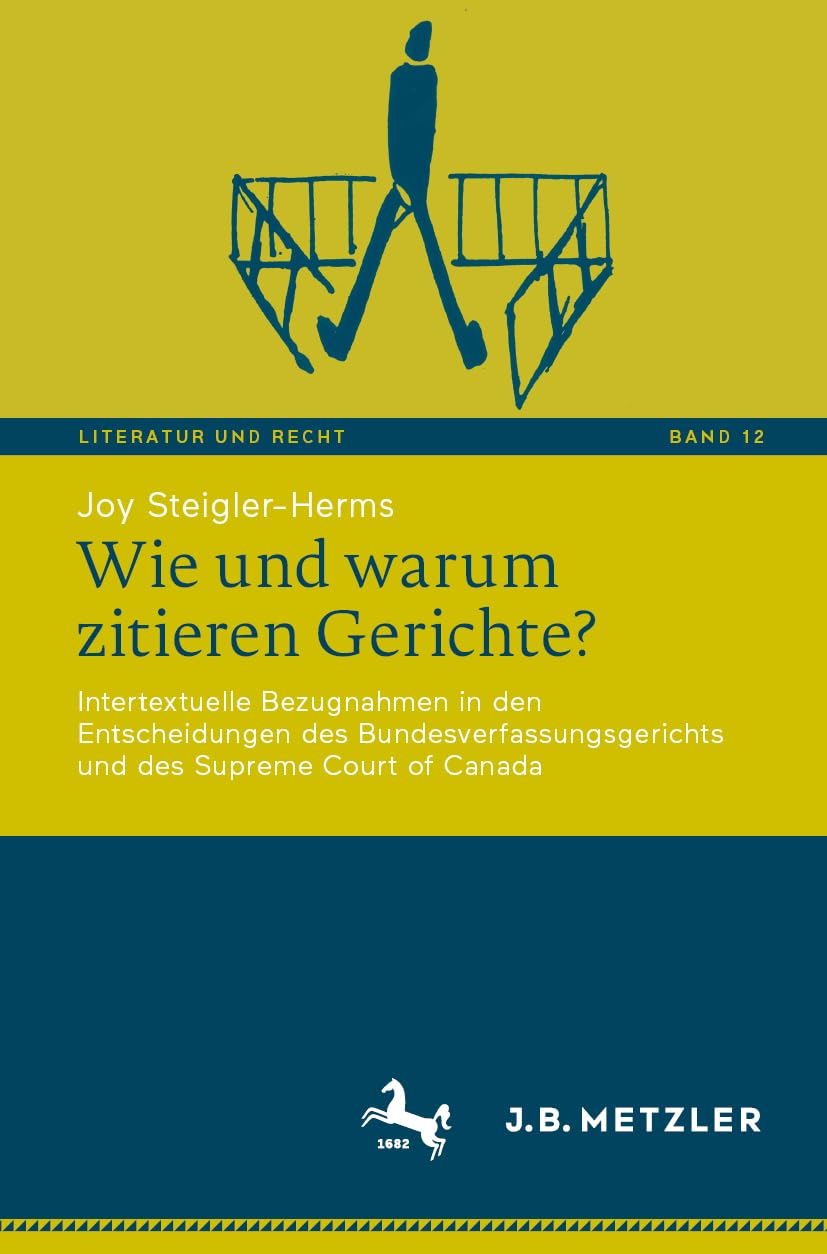Wie und warum zitieren Gerichte?: Intertextuelle Bezugnahmen in den Entscheidungen des Bundesverfassungsgerichts und des Supreme Court of Canada (Literatur und Recht, Band 12)