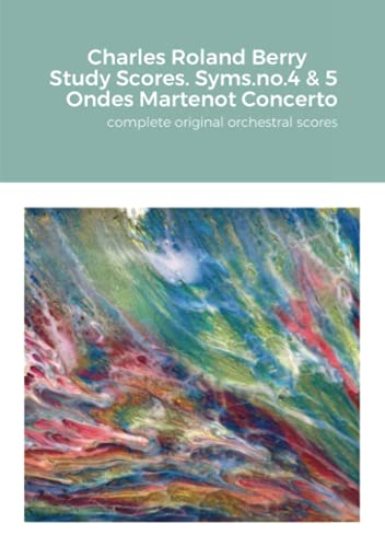 Charles Roland Berry. Study Scores. Syms. no.4 & 5. Ondes Martenot Concerto: complete original orchestral score