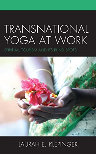 Transnational Yoga at Work: Spiritual Tourism and Its Blind Spots (Anthropology of Tourism: Heritage, Mobility, and Society)