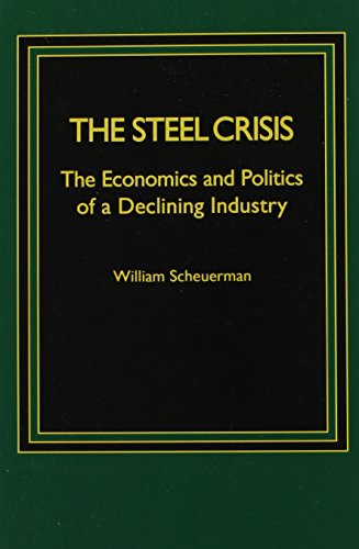 The Steel Crisis: The Economics and Politics of a Declining Industry