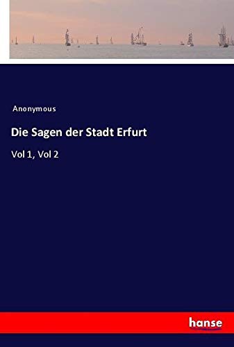 Die Sagen der Stadt Erfurt: Vol 1, Vol 2