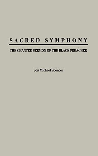 Sacred Symphony: The Chanted Sermon of the Black Preacher (Contributions in Afro-american & African Studies)