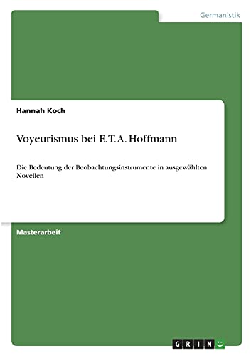 Voyeurismus bei E. T. A. Hoffmann: Die Bedeutung der Beobachtungsinstrumente in ausgewählten Novellen