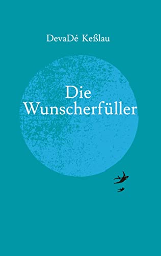 Die Wunscherfüller: Eine fantastische Geschichte, die sich dennoch jederzeit genauso an jedem Ort der Welt ereignen könnte.