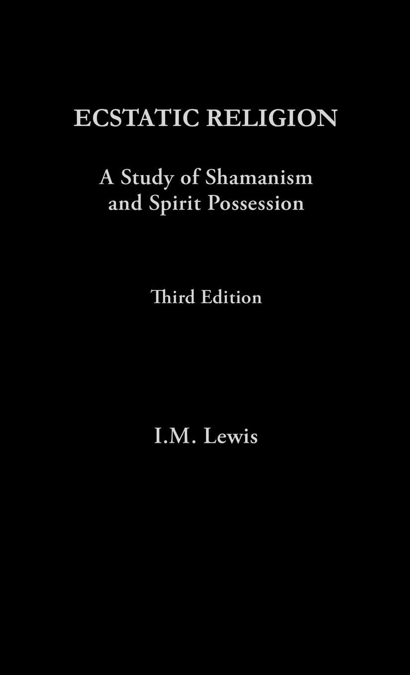 Ecstatic Religion: A Study of Shamanism and Spirit Possession
