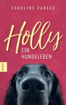 Holly. Ein Hundeleben