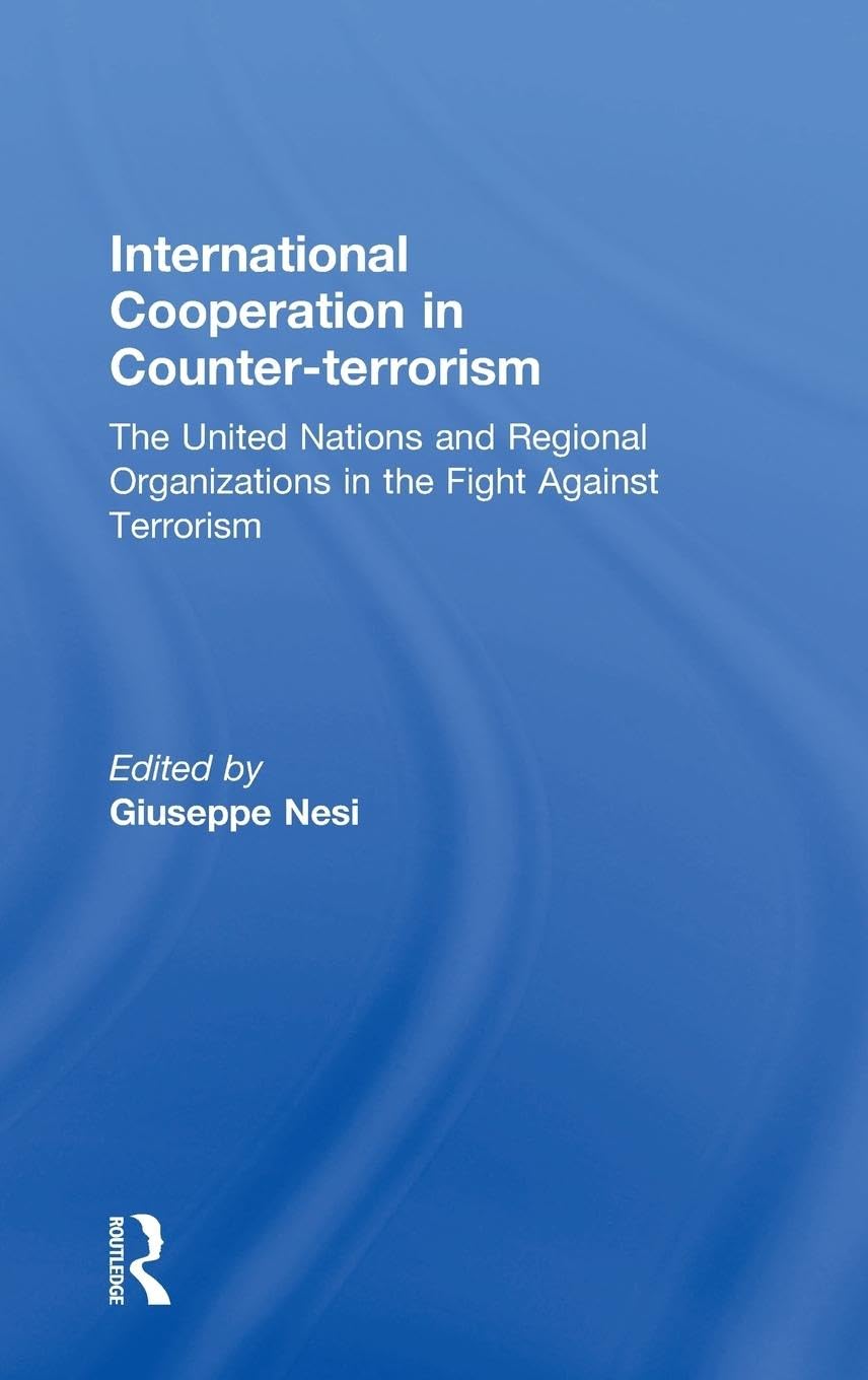 International Cooperation in Counter-terrorism: The United Nations and Regional Organizations in the Fight Against Terrorism