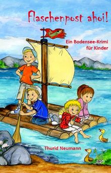 Flaschenpost ahoi! - Der zweite Bodensee-Krimi für Kinder: Bodenseekrimi, Piraten, Pirat, Schwäbisches Meer, Konstanz, Floß, Freundschaft (Bodensee-Bücher)