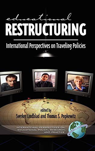 Educational Restructuring: International Perspectives on Traveling Policies (Hc) (INTERNATIONAL PERSPECTIVES ON EDUCATIONAL POLICY, RESEARCH, AND PRACTICE)