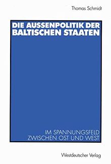 Die Außenpolitik der Baltischen Staaten: Im Spannungsfeld Zwischen Ost und West