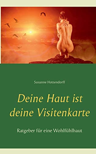 Deine Haut ist deine Visitenkarte: Ratgeber für eine Wohlfühlhaut
