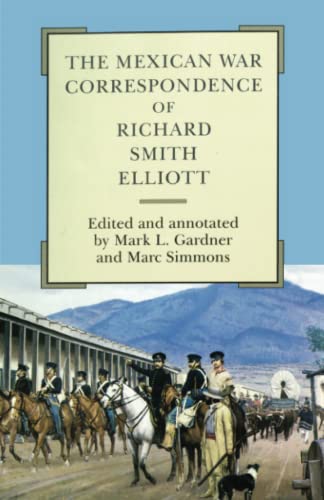 The Mexican War Correspondence of Richard Smith Elliott: Volume 76 (American Exploration and Travel, 76)