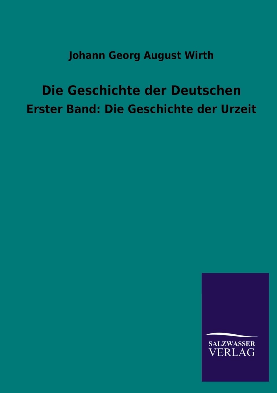 Die Geschichte der Deutschen: Erster Band: Die Geschichte der Urzeit