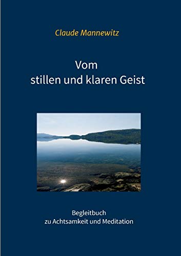 Vom stillen und klaren Geist: Begleitbuch zu Achtsamkeit und Meditation