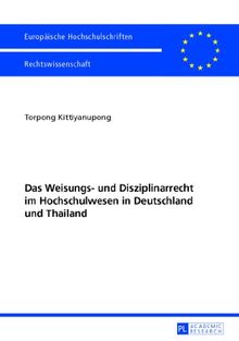 Das Weisungs- und Disziplinarrecht im Hochschulwesen in Deutschland und Thailand (Europäische Hochschulschriften - Reihe II)