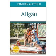 Familien auf Tour: Allgäu: Der handliche, regionale Erlebnisführer für Tages- und Wochenendtrips und Beschäftigungsideen