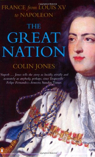 The Great Nation: France from Louis XV to Napoleon: The New Penguin History of France