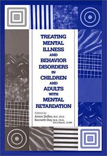 Treating Mental Illness and Behavior Disorders in Children and Adults With Mental Retardation