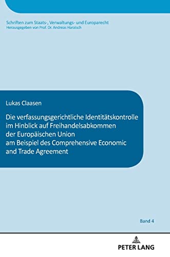 Die verfassungsgerichtliche Identitätskontrolle im Hinblick auf Freihandelsabkommen der Europäischen Union am Beispiel des Comprehensive and Economic ... Verwaltungs- und Europarecht, Band 4)