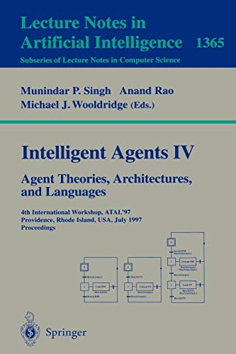 Intelligent Agents IV: Agent Theories, Architectures, and Languages: 4th International Workshop, ATAL'97, Providence, Rhode Island, USA, July 24-26, ... Notes in Computer Science, 1365, Band 1365)