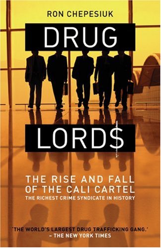 Drug Lords: The Rise and Fall of the Cali Cartel: The Rise and Fall of ...