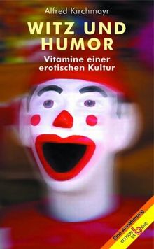 Witz und Humor: Vitamine einer erotischen Kultur. Eine Annäherung