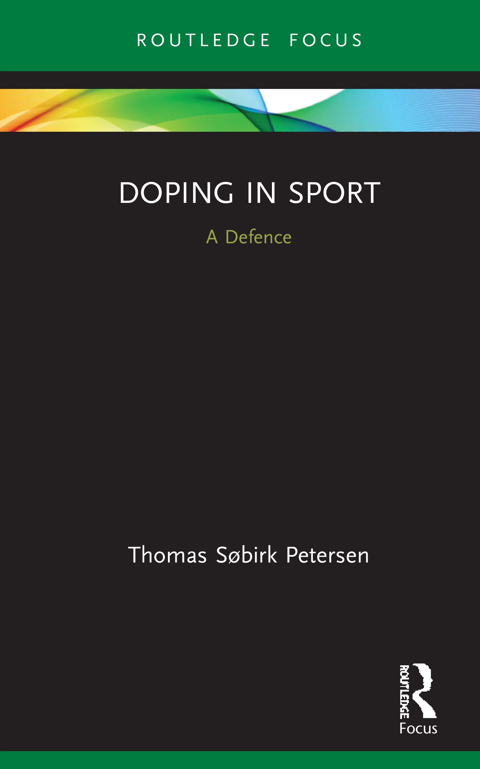 Doping in Sport: A Defence (Routledge Focus on Sport, Culture and Society)