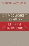 Die Möglichkeit des Guten: Ethik im 21. Jahrhundert