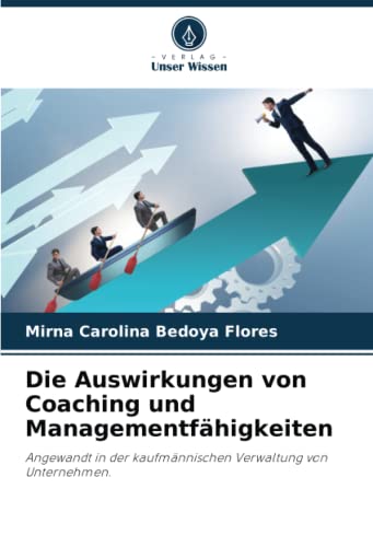 Die Auswirkungen von Coaching und Managementfähigkeiten: Angewandt in der kaufmännischen Verwaltung von Unternehmen.