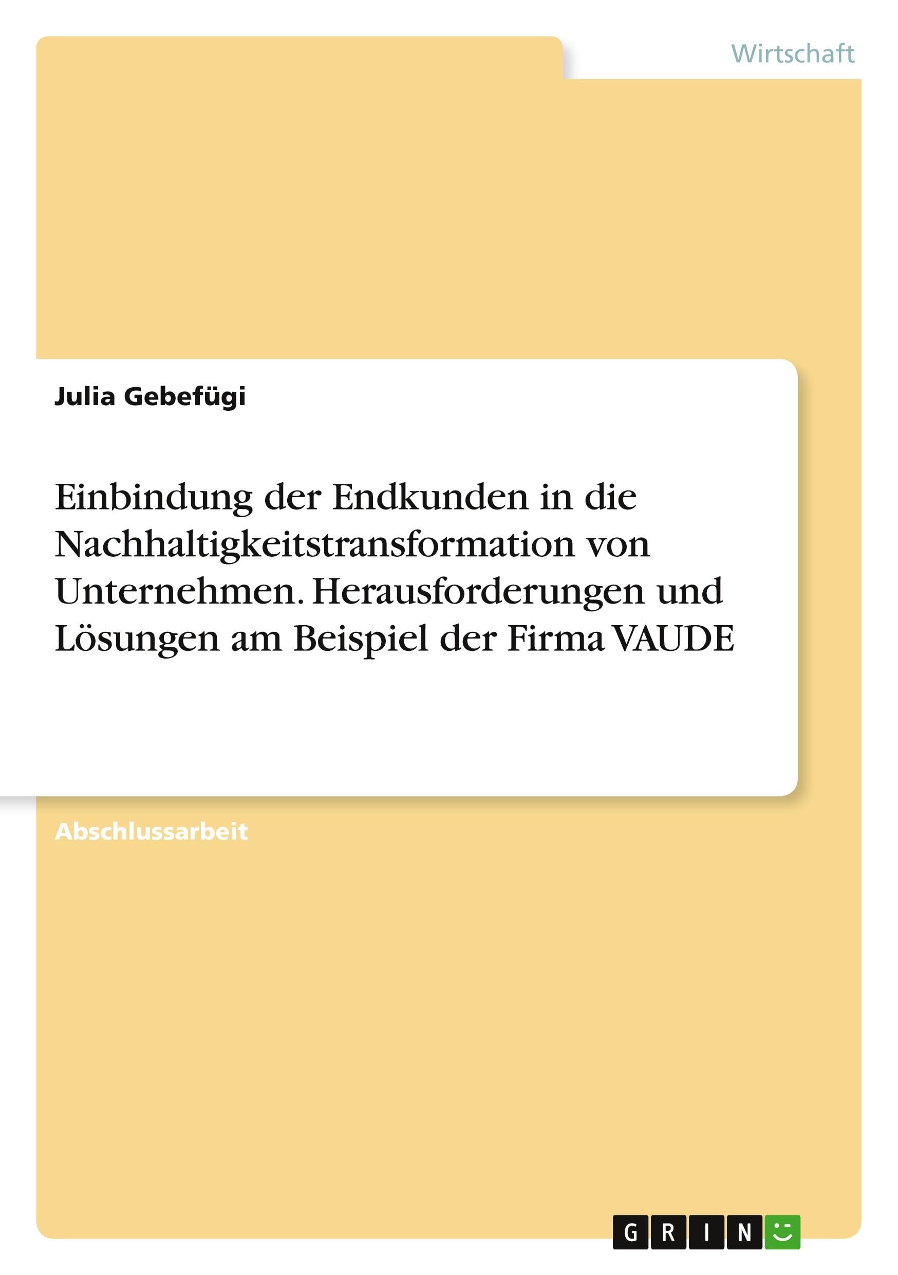 Einbindung der Endkunden in die Nachhaltigkeitstransformation von Unternehmen. Herausforderungen und Lösungen am Beispiel der Firma VAUDE