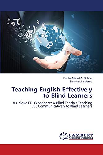 Teaching English Effectively to Blind Learners: A Unique EFL Experience: A Blind Teacher Teaching ESL Communicatively to Blind Learners