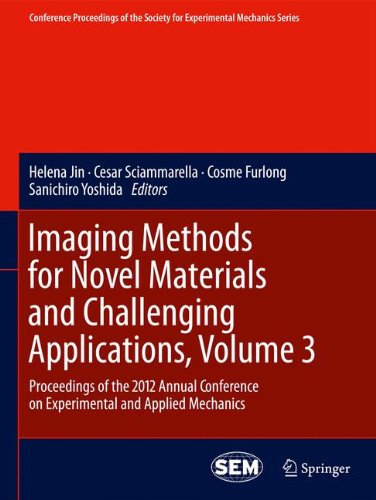 Imaging Methods for Novel Materials and Challenging Applications, Volume 3: Proceedings of the 2012 Annual Conference on Experimental and Applied ... for Experimental Mechanics Series, Band 35)