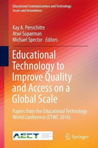 Educational Technology to Improve Quality and Access on a Global Scale: Papers from the Educational Technology World Conference (ETWC 2016) ... and Technology: Issues and Innovations)