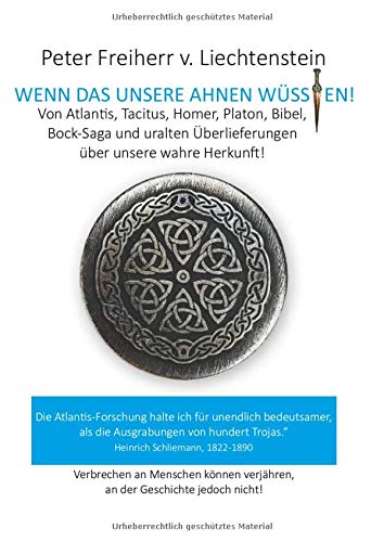 Wenn das unsere Ahnen wüssten: Von Atlantis, Kelten, Germanen, Homer, Platon und anderen uralten Überlieferungen über unsere wahre Heimat
