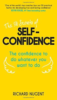 The 50 Secrets of Self-Confidence: The Confidence to Do Whatever You Want to Do (Teach Yourself)