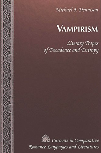 Vampirism: Literary Tropes of Decadence and Entropy (Currents in Comparative Romance Languages and Literatures)