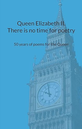 Queen Elizabeth II. There is no time for poetry: 50 years of poems for the Queen