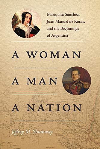 Woman, a Man, a Nation: Mariquita Sánchez, Juan Manuel de Rosas, and the Beginnings of Argentina (Diálogos)