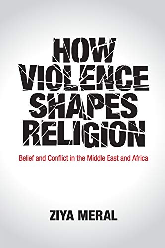 How Violence Shapes Religion: Belief and Conflict in the Middle East and Africa