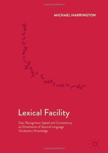 Lexical Facility: Size, Recognition Speed and Consistency as Dimensions of Second Language Vocabulary Knowledge
