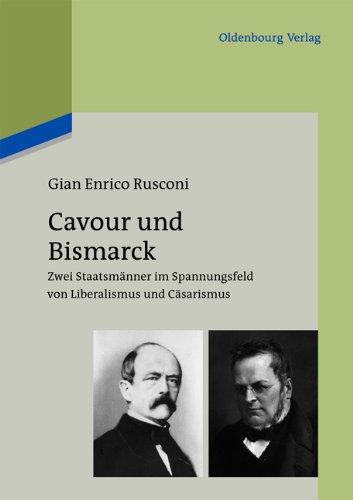 Cavour und Bismarck: Zwei Staatsmänner im Spannungsfeld von Liberalismus und Cäsarismus: Der Weg zur deutschen und italienischen Einigung im Spannungsfeld von Liberalismus und Cäsarismus