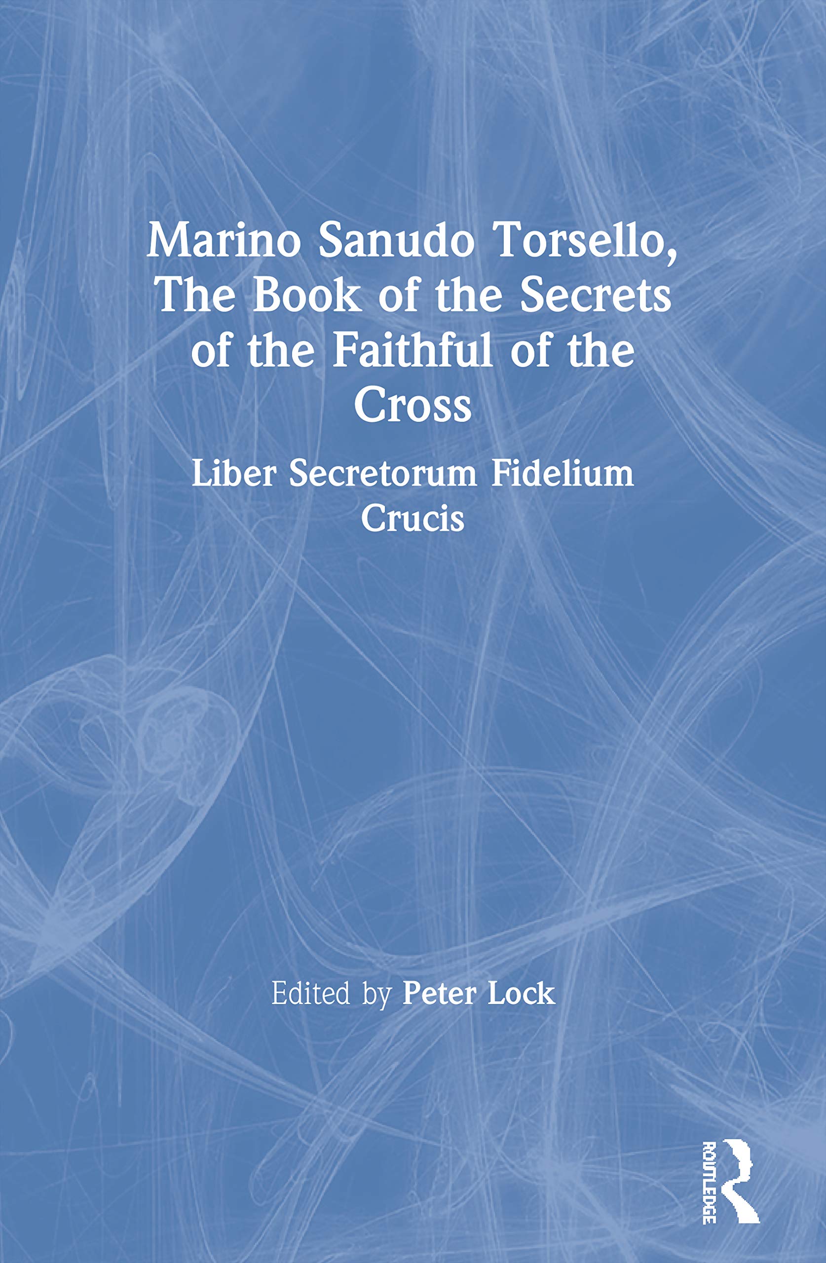 Marino Sanudo Torsello, The Book of the Secrets of the Faithful of the Cross: Liber Secretorum Fidelium Crucis (Crusade Texts in Translation)