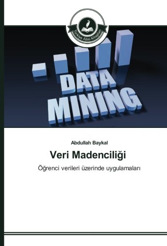 Veri Madenciliği: Öğrenci verileri üzerinde uygulamaları: Ögrenci verileri üzerinde uygulamalari