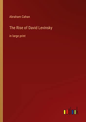 The Rise of David Levinsky: in large print