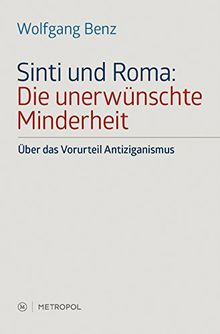 Sinti und Roma: Die unerwünschte Minderheit: Über das Vorurteil Antiziganismus