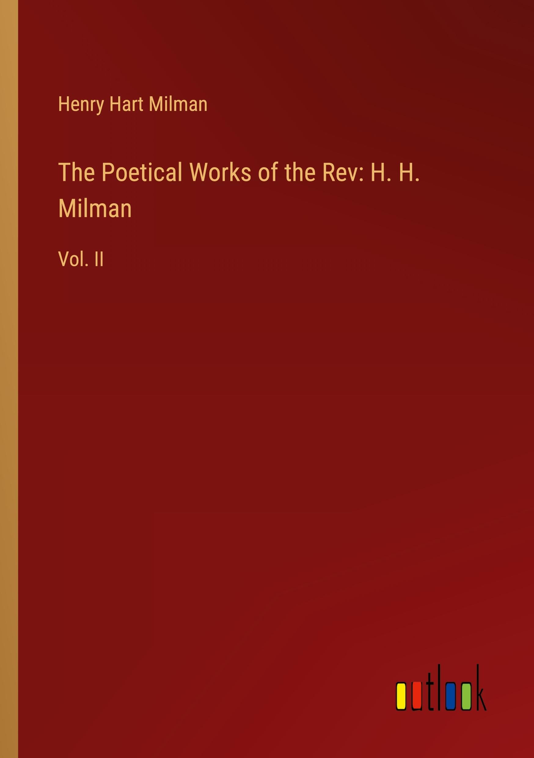 The Poetical Works of the Rev: H. H. Milman: Vol. II