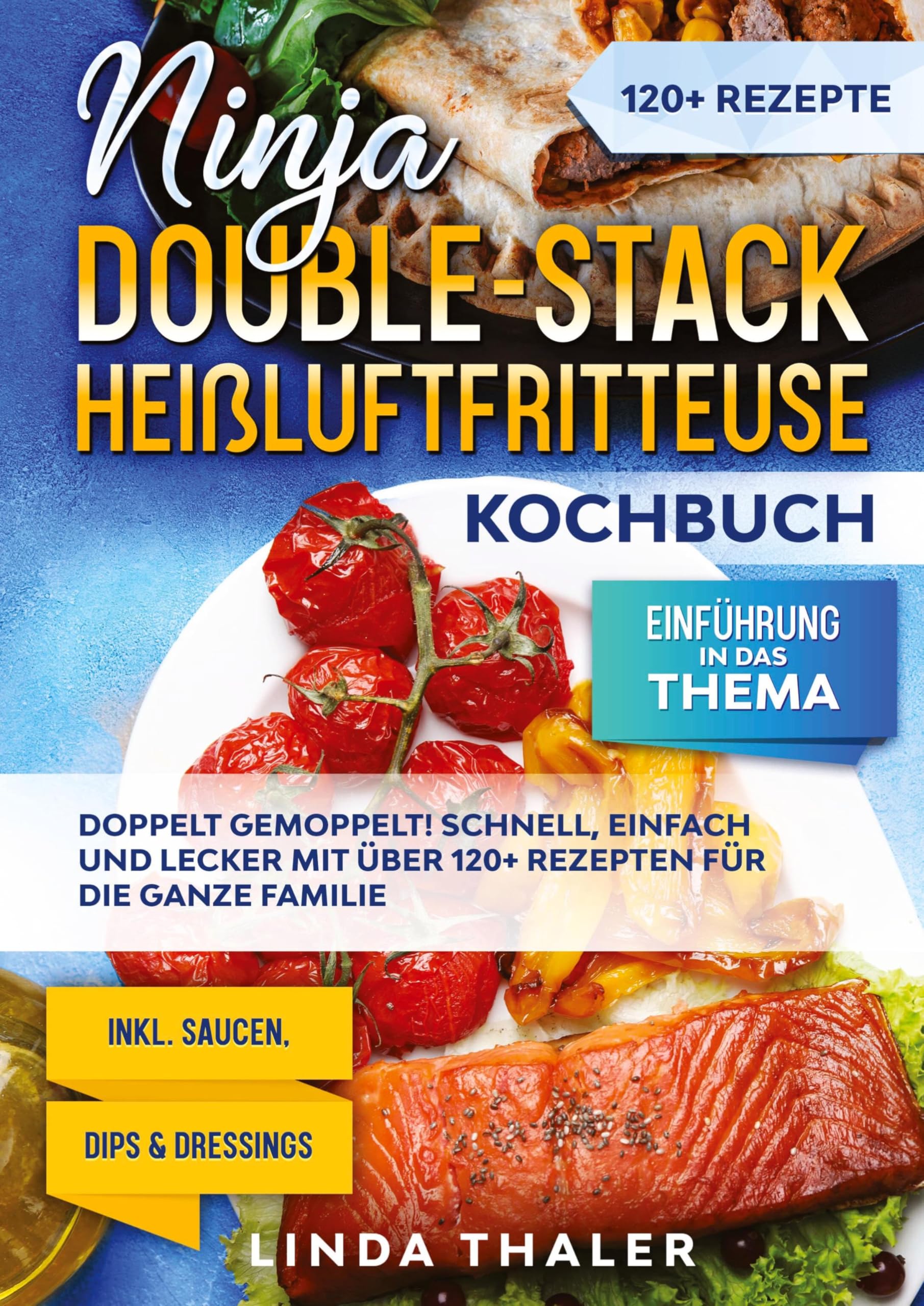 Ninja Double-Stack Heißluftfritteuse Kochbuch: Doppelt gemoppelt! Schnell, einfach und lecker mit über 120+ Rezepten für die ganze Familie