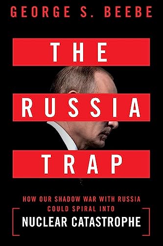 The Russia Trap: How Our Shadow War With Russia Could Spiral into Nuclear Catastrophe