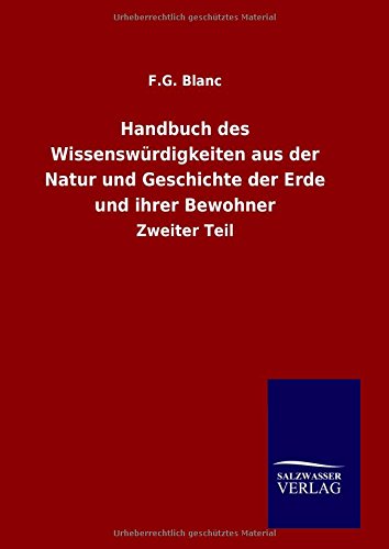 Handbuch des Wissenswürdigkeiten aus der Natur und Geschichte der Erde und ihrer Bewohner: Zweiter Teil