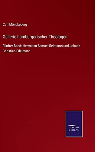 Gallerie hamburgerischer Theologen: Fünfter Band: Herrmann Samuel Reimarus und Johann Christian Edelmann